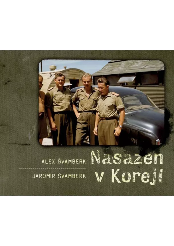 Kolektív - Nasazen v Koreji - Zapomenutá válka a Čechoslováci