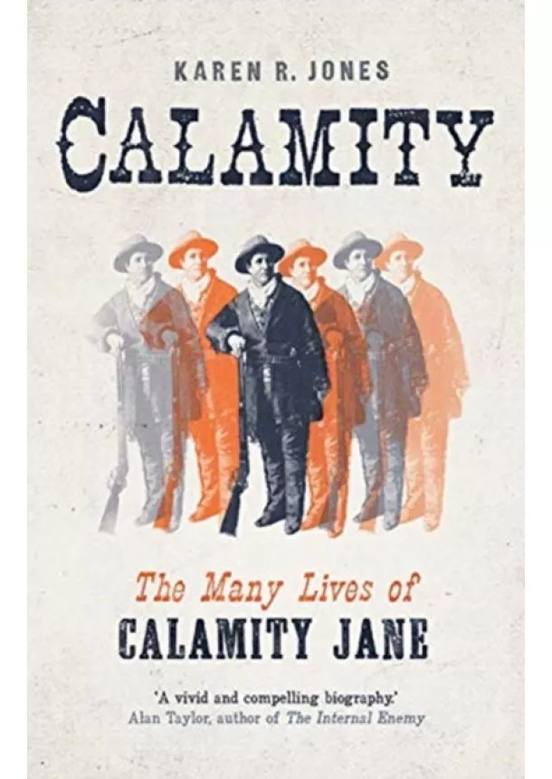 Karen R. Jones - Calamity: The Many Lives of Calamity Jane