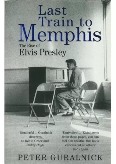 Last Train to Memphis : The Rise of Elvis Presley