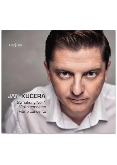 Jan Kučera: Symphony No. 1, Violin concerto, Piano concerto