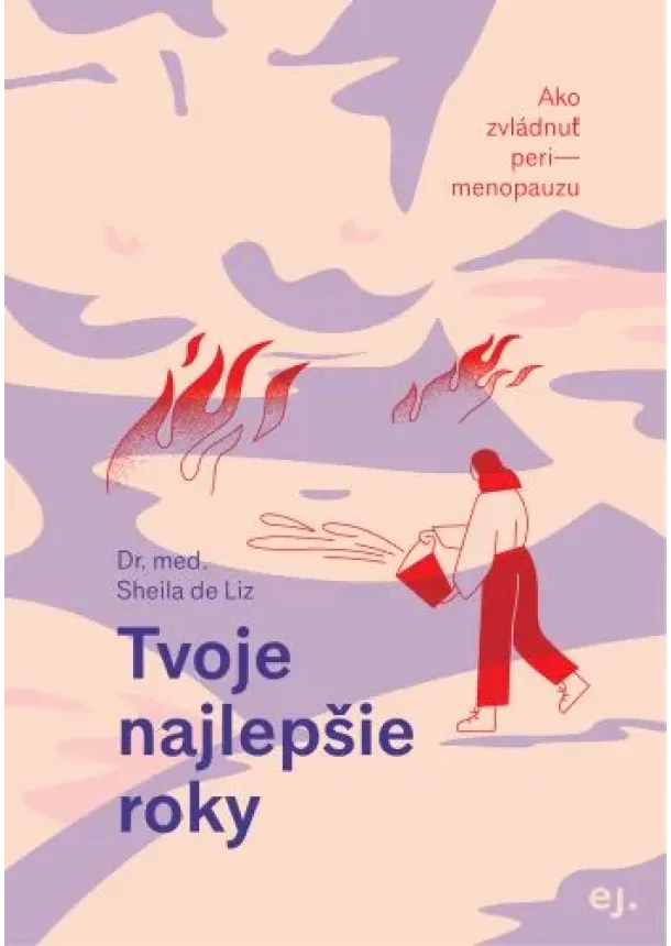 Dr. med. Sheila de Liz - Tvoje najlepšie roky - Ako zvládnuť peri--menopauzu