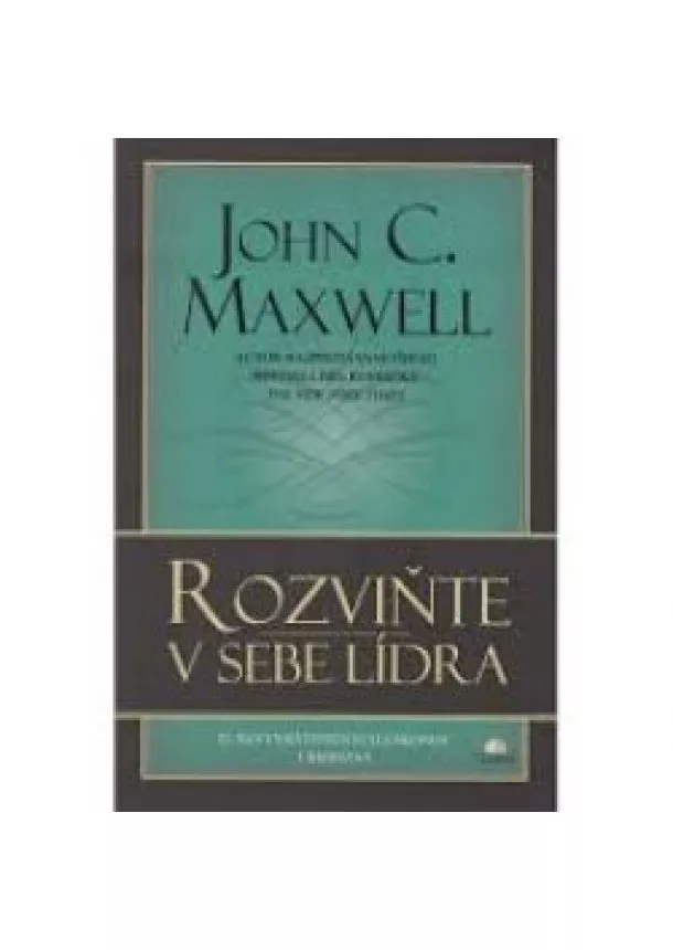 John C. Maxwell - Rozviňte v sebe lídra  -   21 nevyvrátiteľných zákonov líderstva