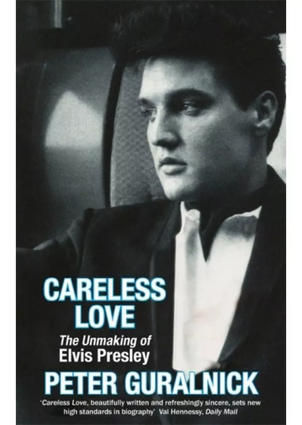 Peter Guralnick - Careless Love : The Unmaking of Elvis Presley