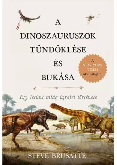 A dinoszauruszok tündöklése és bukása - Egy letűnt világ újraírt története