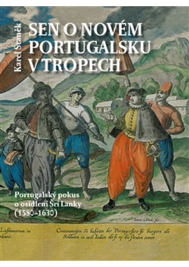 Karel Staněk - Sen o novém Portugalsku v tropech - Portugalský pokus o osídlení Šrí Lanky (1580–1630)