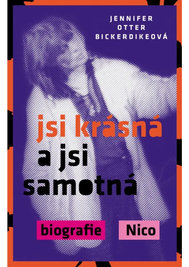 Jennifer Otter Bickerdikeová - Jsi krásná a jsi samotná : biografie Nico
