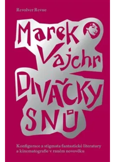 Divačky snů - Konfigurace a stigmata fantastické literatury a kinematografie v raném novověku