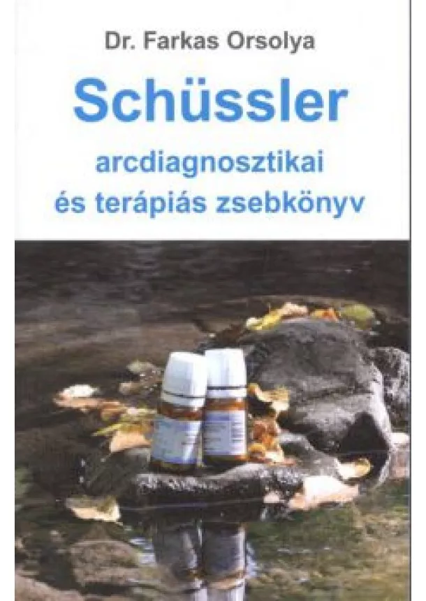 Dr. Farkas Orsolya - SCHÜSSLER ARCDIAGNOSZTIKAI ÉS TERÁPIÁS ZSEBKÖNYV