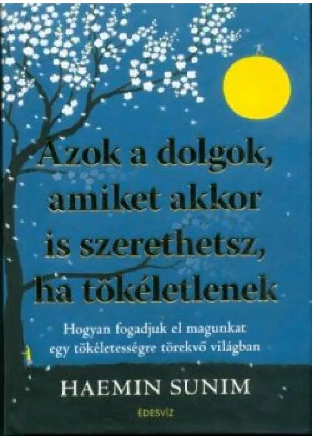 Haemin Sunim - Azok a dolgok, amiket akkor is szerethetsz, ha tökéletlenek