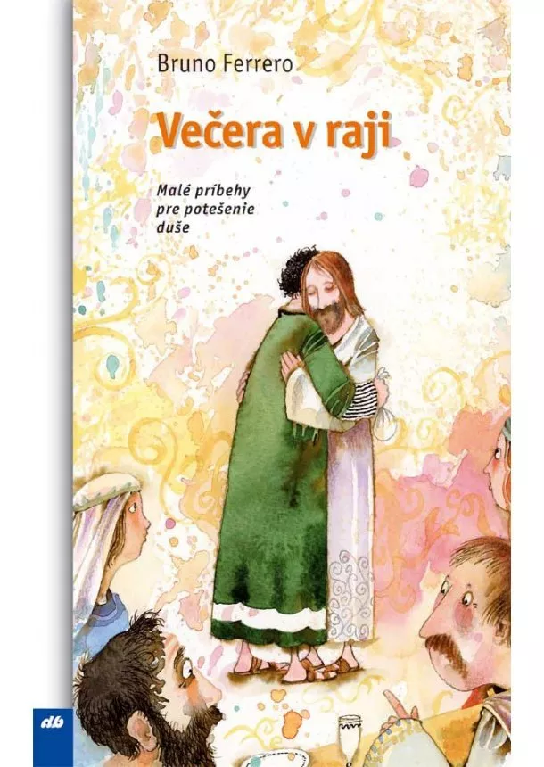 Bruno Ferrero - Večera v raji - Malé príbehy pre potešenie duše