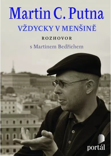 Martin C. Putna- Vždycky v menšině - Rozhovor s Martinem Bedřichem