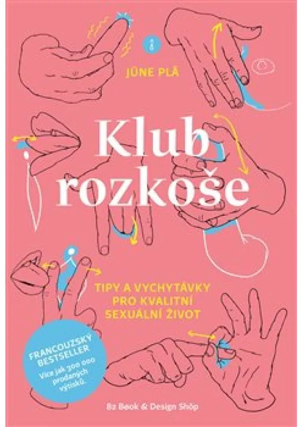 Jüne Pla - Klub rozkoše - Tipy a vychytávky pro kvalitní sexuální život