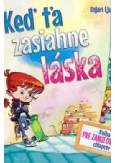 Keď ťa zasiahne láska -  Kniha pre zamilovaných chlapcov