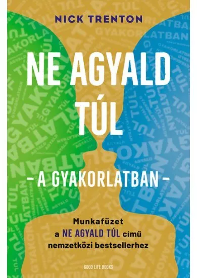 Ne agyald túl  - a gyakorlatban - Munkafüzet a Ne agyald túl című nemzetközi bestsellerhez