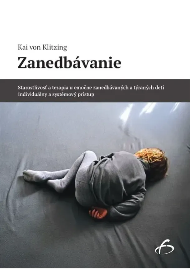 Kai von Klitzing - Zanedbávanie - Starostlivosť a terapia u emočne zanedbávaných a týraných detí. Individuálny a systémový prístup