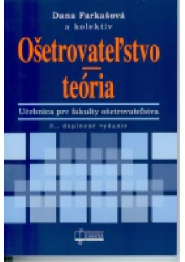 Dana Farkašová a kolektív - Ošetrovateľstvo - teória - 3. vyd.