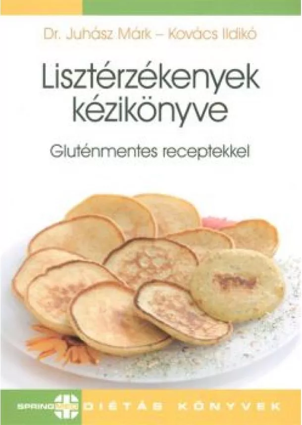 Kovács Ildikó - LISZTÉRZÉKENYEK KÉZIKÖNYVE - GLUTÉNMENTES RECEPTEKKEL /SPRINGMED DIÉTÁS KÖNYVEK
