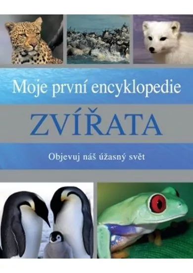 Zvířata - Moje první encyklopedie - Objevuj náš úžasný svět