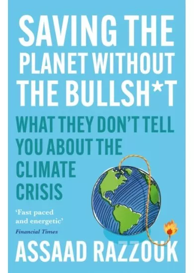 Saving the Planet Without the Bullsh*t : What They Dont Tell You About the Climate Crisis