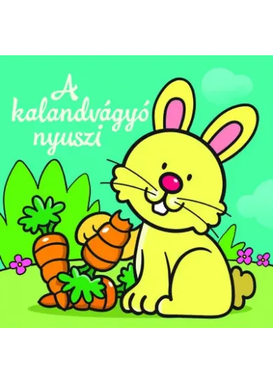 A kalandvágyó nyuszi - Állati kalandok - Szivacskönyv