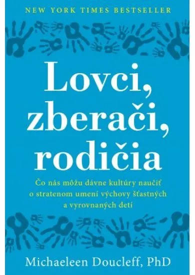 Lovci, zberači, rodičia - Čo nás môžu dávne kultúry naučiť o stratenom umení výchovy šťastných a vyrovnaných detí