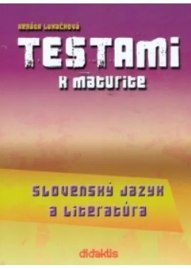 Testami k maturite - Slovenský jazyk a literatúra