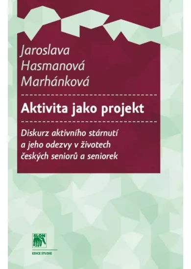 Aktivita jako projekt - Diskurz aktivního stárnutí a jeho odezvy v životech českých seniorů a seniorek
