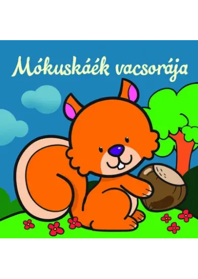 Mókuskáék vacsorája - Állati kalandok - Szivacskönyv