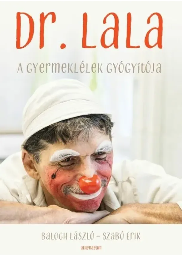 Balogh László - Dr. Lala - A gyermeklélek gyógyítója