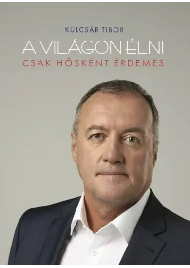 A világon élni csak hősként érdemes