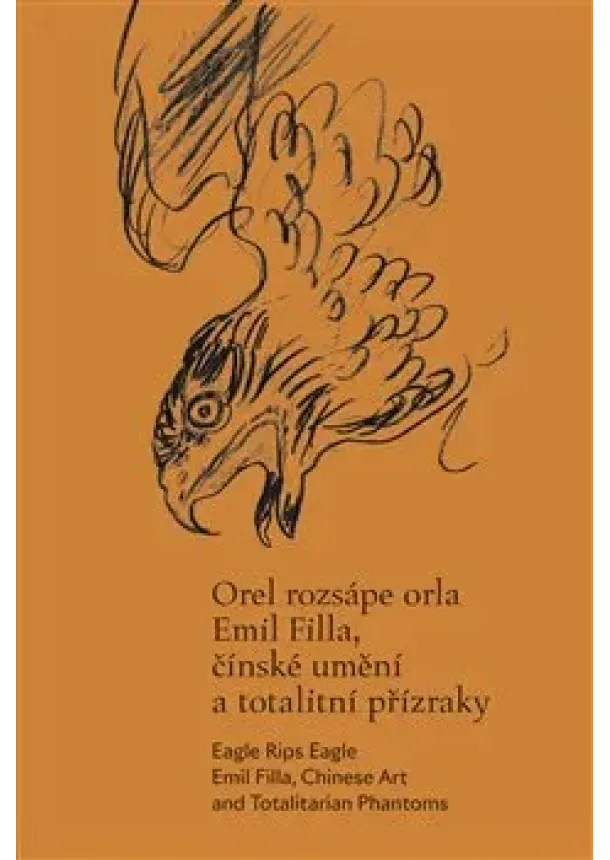 Michaela Pejčochová - Orel rozsápe orla - Emil Filla, čínské umění a totalitní přízraky