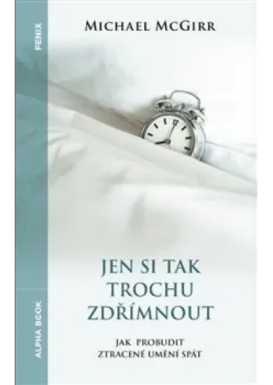 Jen si tak trochu zdřímnout - Jak probudit ztracené umění spát