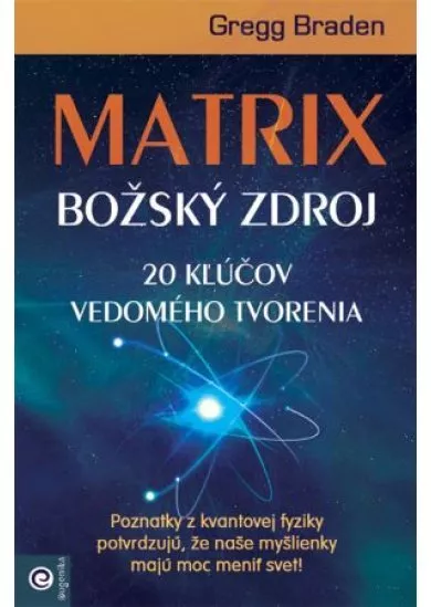 Matrix - Božský zdroj - 20 kľúčov vedomého tvorenia
