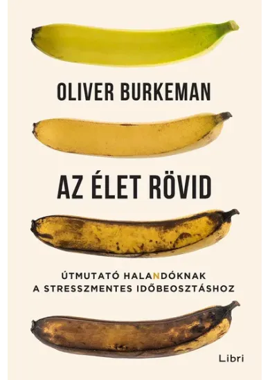 Az élet rövid - Útmutató halandóknak a stresszmentes időbeosztáshoz (új kiadás)