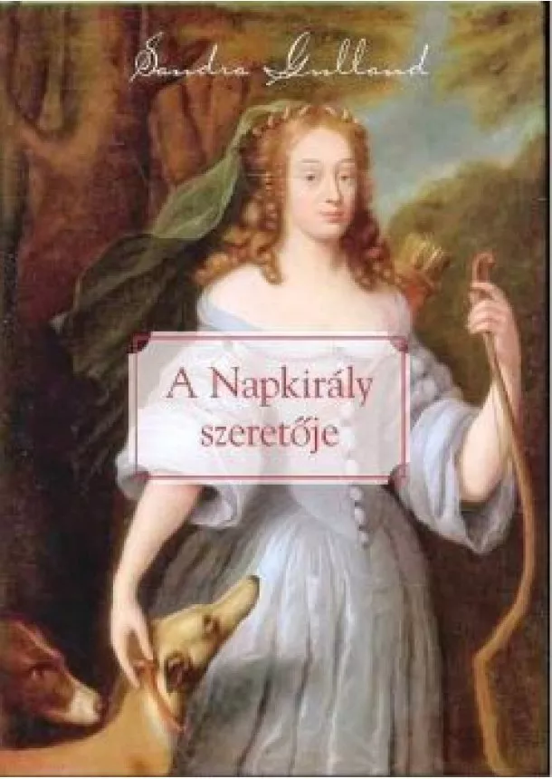Sandra Gulland - A NAPKIRÁLY SZERETŐJE