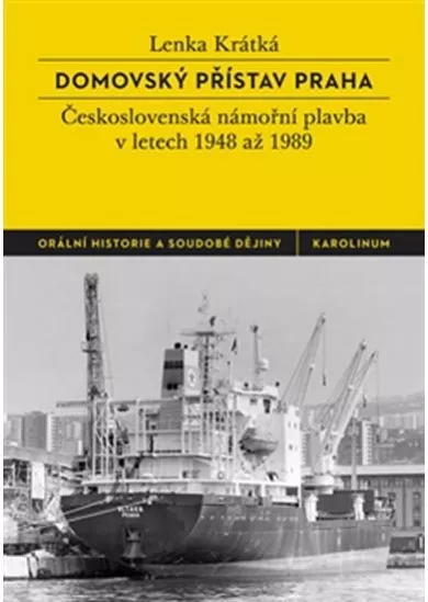 Domovský přístav Praha - Československá námořní plavba v letech 1948 až 1989