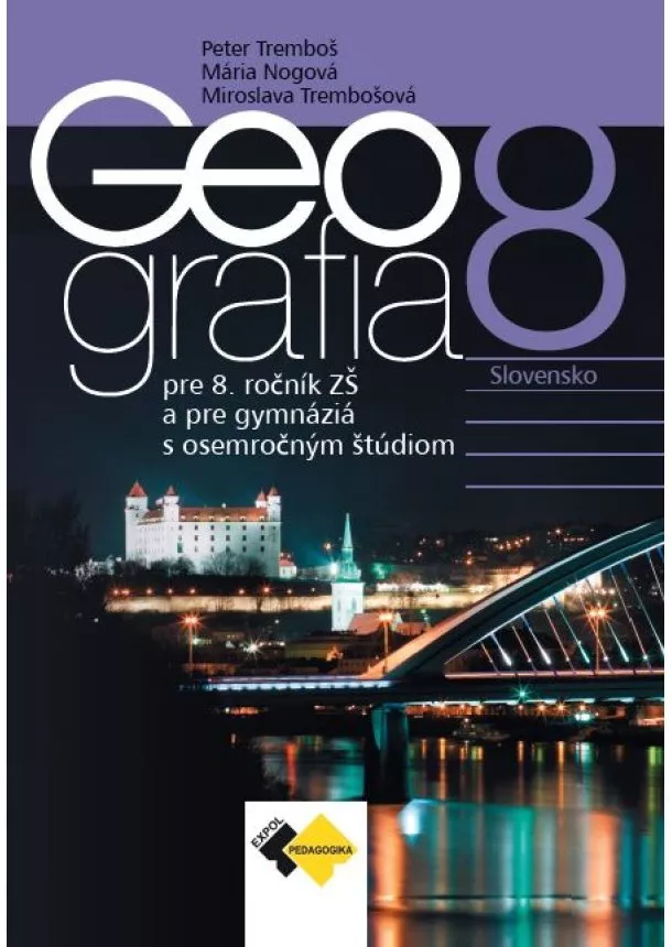 Peter Tremboš, Mária Nogová, Miroslava Trembošová  - Geografia pre 8.roč. ZŠ a pre GOŠ - učebnica