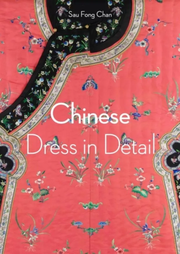 Sau Fong Chan - Chinese Dress in Detail (Victoria and Albert Museum)