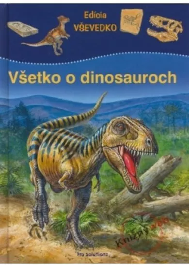 Všetko o dinosauroch - Edícia VŠEVEDKO