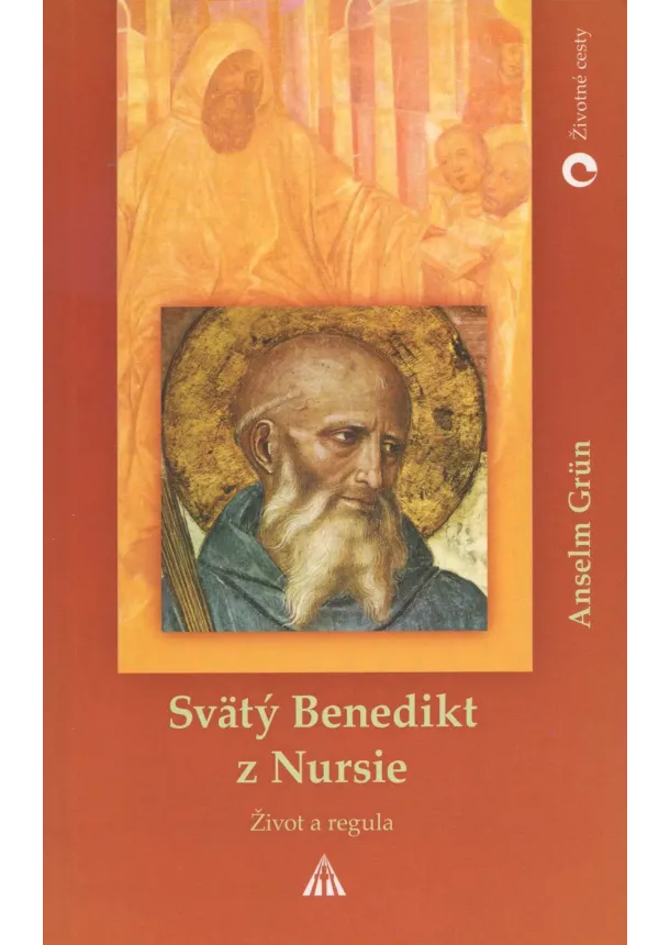 Anselm Grun - Svätý Benedikt z Nursie