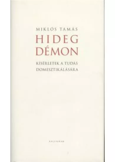 HIDEG DÉMON /KÍSÉRLETEK A TUDÁS DOMESZTIKÁLÁSÁRA