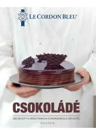 Csokoládé Biblia -  Le Cordon Bleu - 180 recept a híres francia cukrásziskola séfjeitől