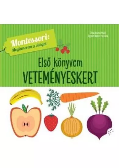 Első könyvem: Veteményeskert - Montessori: Megismerem a világot