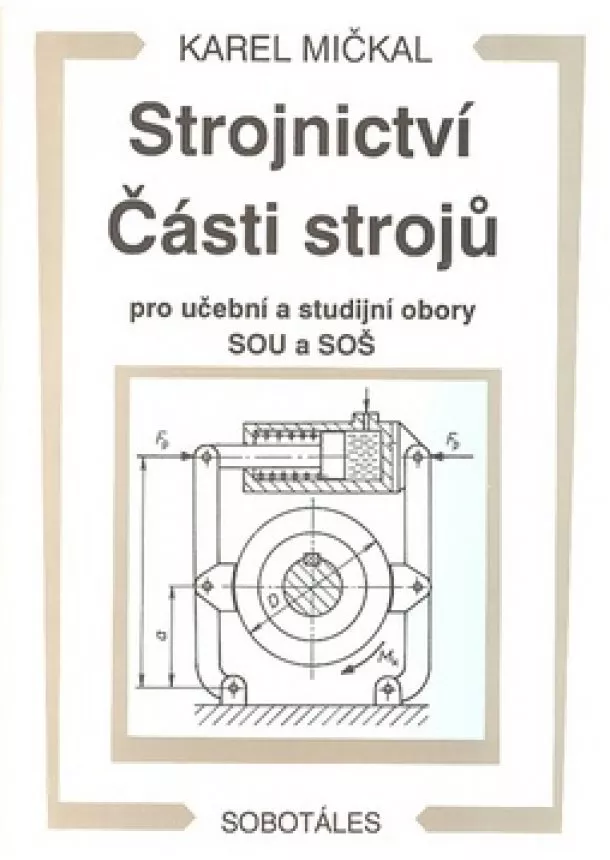 Karel Mičkal, Eva Kalenska´ - Strojnictví Části strojů - pro učební a studijní obory SOU a SOŠ