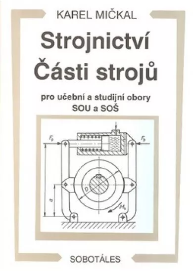 Strojnictví Části strojů - pro učební a studijní obory SOU a SOŠ