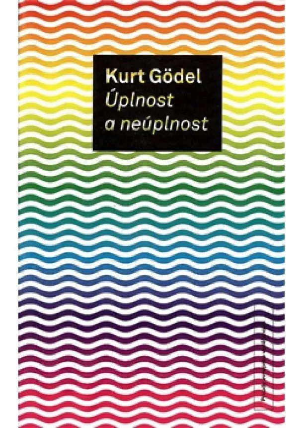 Kurt Gödel - Úplnost a neúplnost