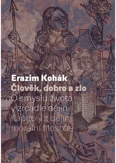 Člověk, dobro a zlo - O smyslu života v zrcadle dějin. Kapitoly z dějin morální filozofie