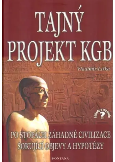 Tajný projekt KGB - Po stopách záhadné civilizace. Šokující objevy a hypotézy
