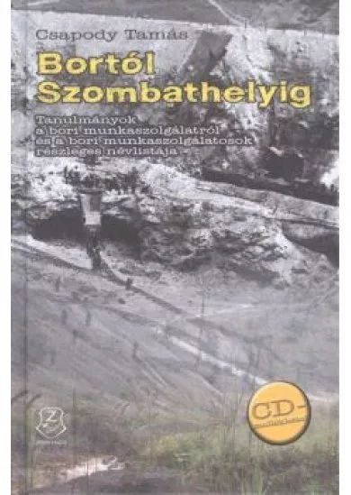 BORTÓL SZOMBATHELYIG /TANULMÁNYOK A BORI MUNKASZOLGÁLATRÓL + RÉSZLEGES NÉVLISTA ÉS CD-MELLÉKLET