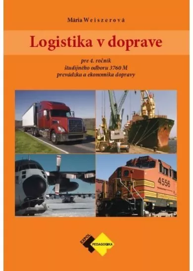 Logistika v doprave 4 - pre 4. ročník študijného odboru prevádzka a ekonomika dopravy.